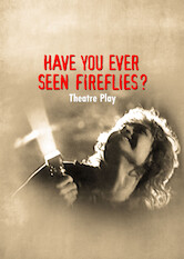 Poster: Have You Ever Seen Fireflies? - Theatre Play